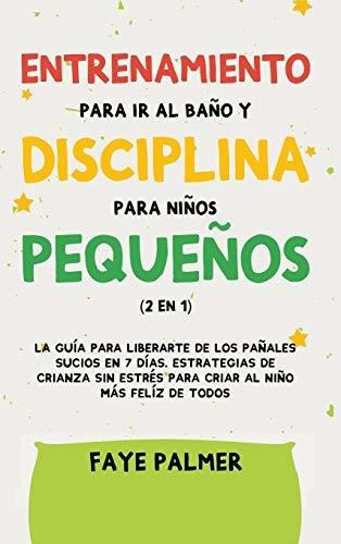 Crianza Positiva y Disciplina Libre de Culpa (2 en 1), de Faye Palmer. Editorial Devon House Press, tapa dura en español, 2021