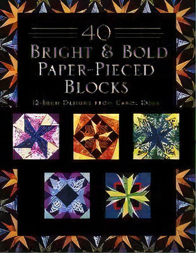 40 Bright & Bold Paper-pieced Blocks : 12-inch Designs From Carol Doak - Print-on-demand Edition, De Carol Doak. Editorial C&t Publishing, Tapa Blanda En Inglés