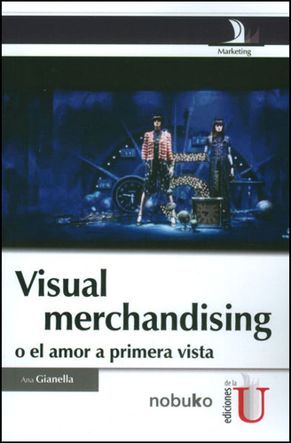 Visual Merchandising O El Amor A Primera Vista, De Ana Gianella. 9587621457, Vol. 1. Editorial Editorial Ediciones De La U, Tapa Blanda, Edición 2013 En Español, 2013