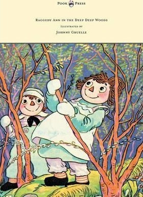 Raggedy Ann In The Deep Deep Woods - Illustrated By Johnn...