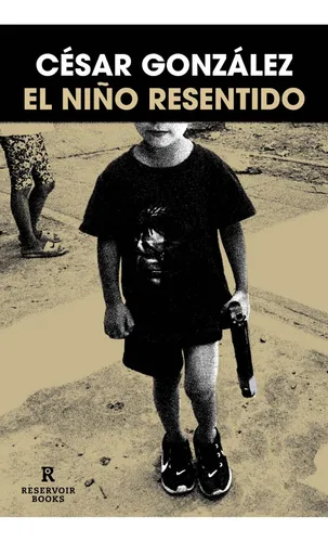 comprar El Niño Resentido. César González. Reservoir Books