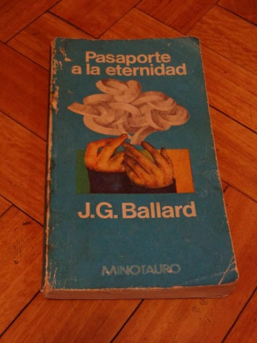 J. G. Ballard. Pasaporte A La Eternidad. Minotauro. 197&-.