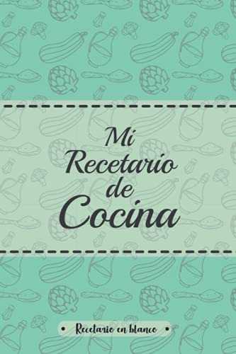 Mi Recetario De Cocina: Cuaderno De Recetas En Blanco, Un Di