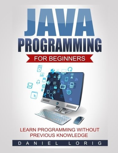 Java Programming For Beginners Learn Programming Without Pr, De Lorig, Daniel. Editorial Createspace Independent Publishing Platform, Tapa Blanda En Inglés, 2016