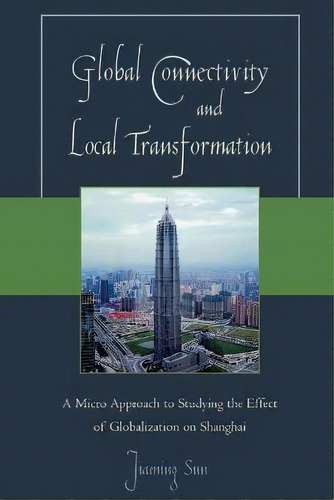 Global Connectivity And Local Transformation : A Micro Approach To Studying The Effect Of Globali..., De Jiaming Sun. Editorial University Press Of America, Tapa Blanda En Inglés