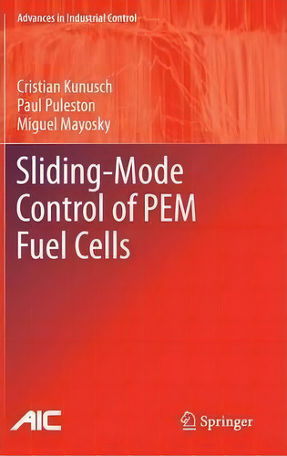 Sliding-mode Control Of Pem Fuel Cells, De Cristian Kunusch. Editorial Springer London Ltd, Tapa Dura En Inglés