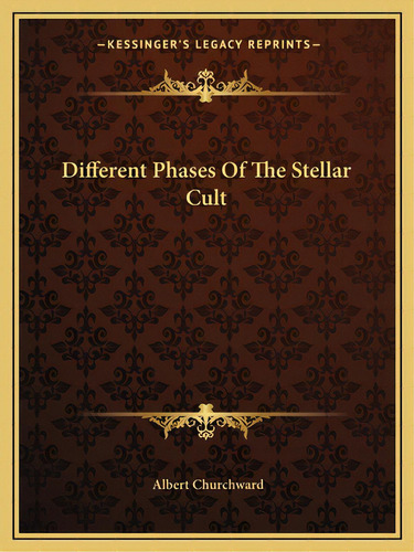 Different Phases Of The Stellar Cult, De Churchward, Albert. Editorial Kessinger Pub Llc, Tapa Blanda En Inglés
