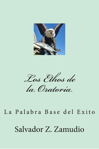 Libro: Los Ethos De La Oratoria: La Palabra Base Del Exito (