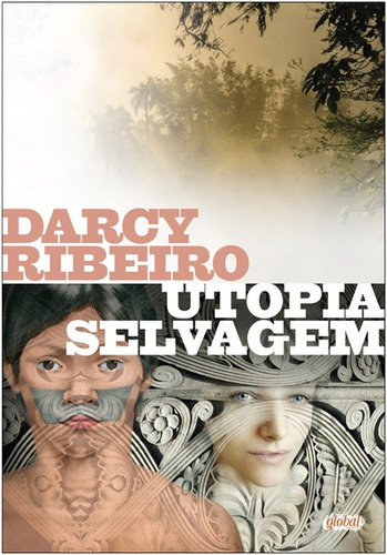 Utopia selvagem, de Ribeiro, Darcy. Série Darcy Ribeiro Editora Grupo Editorial Global, capa mole em português, 2014