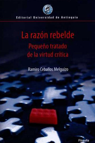 La razón rebelde. Pequeño tratado de la virtud crítica, de Ceballos Melguizo Ramiro. Serie 9587146530, vol. 1. Editorial Hipertexto SAS., tapa blanda, edición 2023 en español, 2023