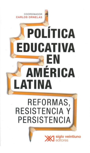 Politica Educativa En America Latina: Reformas, Resistencia 