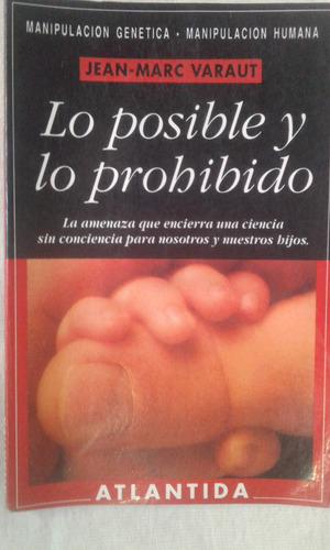 Lo Posible Y Lo Prohibido. Manipulacion Genetica Marc Varaut