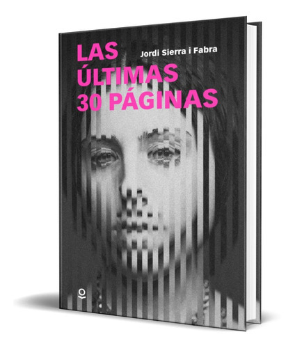 Las Ultimas 30 Paginas, De Jordi Sierra I Fabra. Editorial Santillana Loqueleo, Tapa Blanda En Español, 2022