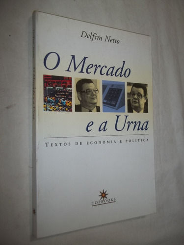 Livro - O Mercado E A Urna - Delfim Netto
