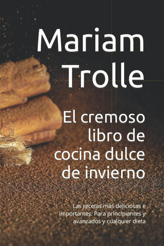 Libro: El Cremoso Libro De Cocina Dulce De Invierno: Las Más