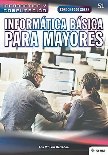 Libro : Conoce Todo Sobre Informatica Basica Para Mayores..