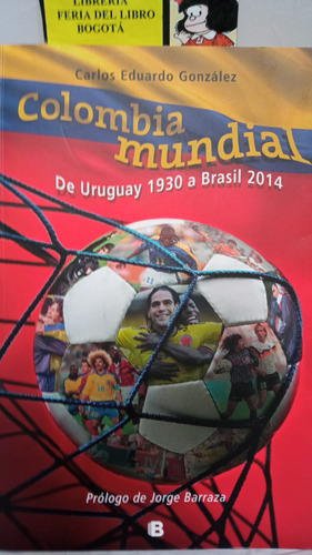 Colombia Mundial, De Uruguay 1930 A Brasil 2014- Eduardo Gon