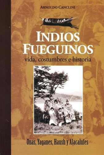 Indios Fueguinos . Vida , Costumbres E Historia