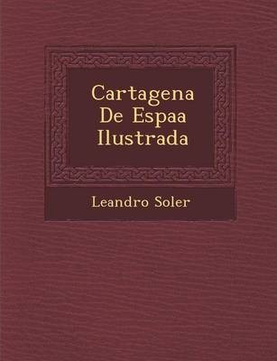 Libro Cartagena De Espaï¿½a Ilustrada - Leandro Soler