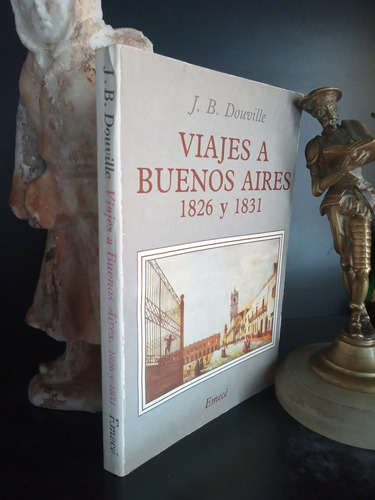 Viajes A Buenos Aires 1826 Y 1831 - Douville - Emecé