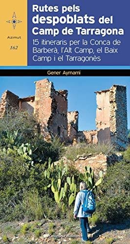 Rutes Pels Despoblats Del Camp De Tarragona: 15 Itineraris P