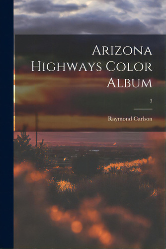 Arizona Highways Color Album; 3, De Carlson, Raymond. Editorial Hassell Street Pr, Tapa Blanda En Inglés