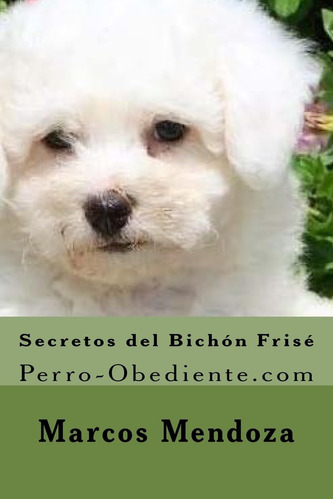 Libro: Secretos Del Bichon Frise: Perro-obediente (spani