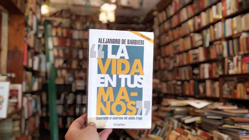 La Vida En Tus Manos. Alejandro De Barbieri.