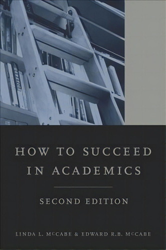 How To Succeed In Academics, 2nd Edition, De Linda L. Mccabe. Editorial University California Press, Tapa Blanda En Inglés