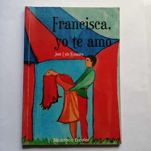 Francisca Yo Te Amo/ José Luis Rosasco/ Usado/ Edisur