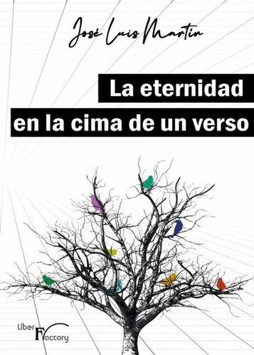 La eternidad en la cima de un verso, de José Luis Martín. Editorial Liber Factory, tapa blanda en español, 2021