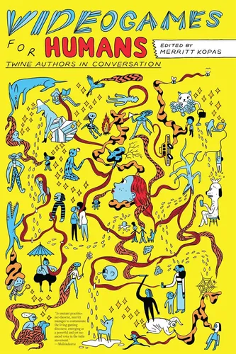 Libro: Videogames For Humans: Twine Authors In Conversation
