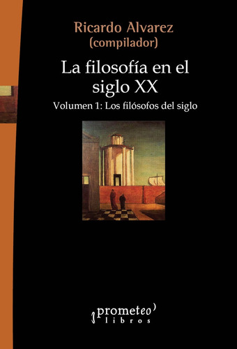 Filosofia En El Siglo Xx, La. Volumen 1. Los Filosofos Del S