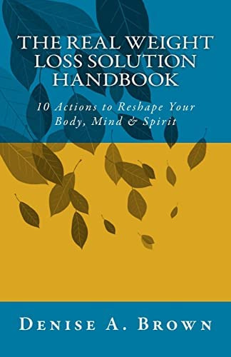 The Real Loss Solution Handbook: 10 Actions To Reshape Your Body, Mind & Spirit, De Brown, Ms Denise Audrey. Editorial Createspace Independent Publishing Platform, Tapa Blanda En Inglés