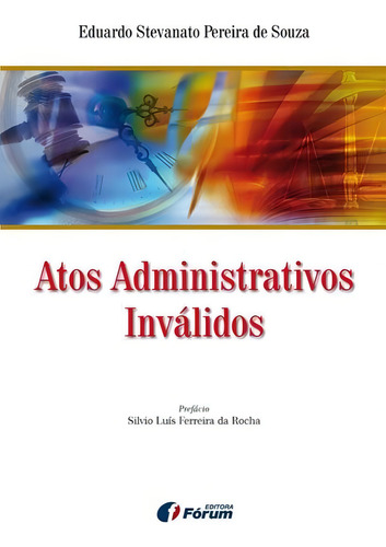 Atos administrativos inválidos, de Souza, Eduardo Stevanato Pereira De. Editorial Editora Fórum Ltda, capa mole em português, 2012