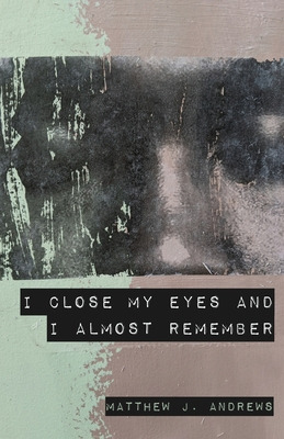 Libro I Close My Eyes And I Almost Remember - Andrews, Ma...