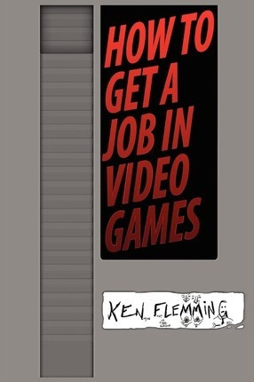 Libro How To Get A Job In Video Games - Ken Flemming
