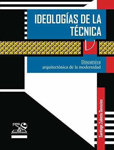 Ideologías De La Técnica: Discursiva Arquitectónica De La Mo