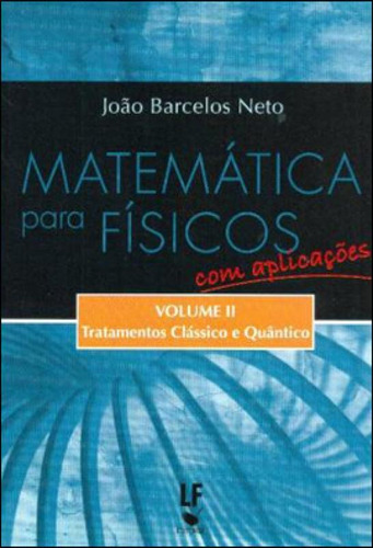 Matematica Para Fisicos - Com Aplicaçoes - Vol. 2 - Tratame