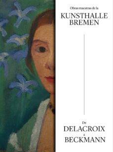 Obras Maestras De Kunsthalle Bremen De Delacroix A Beckmann