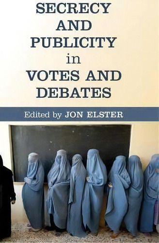 Secrecy And Publicity In Votes And Debates, De Jon Elster. Editorial Cambridge University Press En Inglés