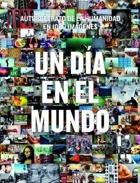 Un Dia En El Mundo Autorretrato De La Humanidad En 1000 Im