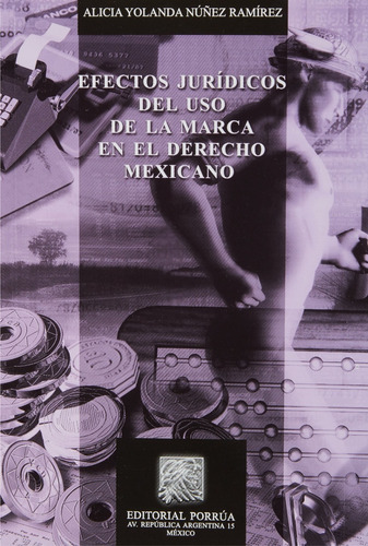 Efectos Juridicos Del Uso De La Marca En El Derecho Mexicano, De Núñez Ramírez, Alicia. Editorial Porrúa México En Español