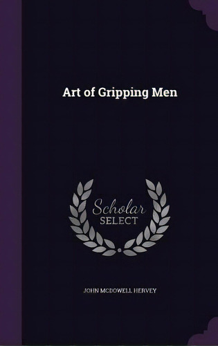 Art Of Gripping Men, De Hervey, John Mcdowell. Editorial Palala Pr, Tapa Dura En Inglés