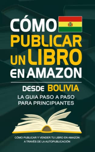 Como Publicar Un Libro En Amazon Desde Bolivia - Guia Para A