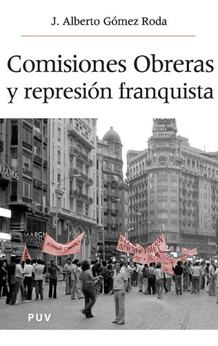 Comisiones Obreras Y La Represión Franquista, De Alberto Gómez Roda. Editorial Publicacions De La Universitat De València, Tapa Blanda En Español, 2004