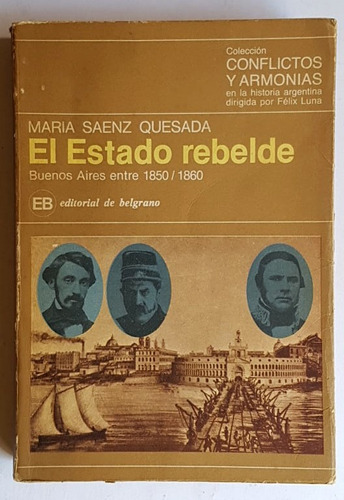 El Estado Rebelde. Buenos Aires Entre 1850 / 1860, Saenz Que