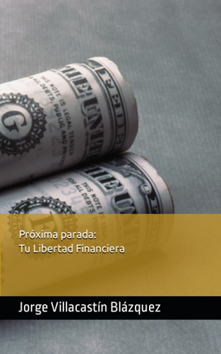 Libro: Próxima Parada: Tu Libertad Financiera (spanish Editi