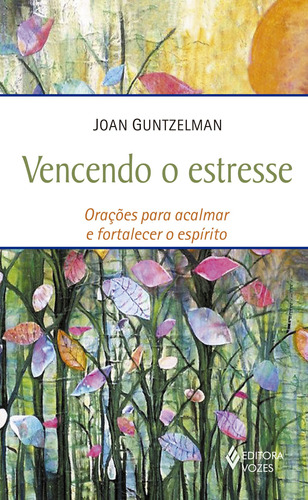 Vencendo o estresse: Orações para acalmar e fortalecer o espírito, de Guntzelman, Joan. Editora Vozes Ltda., capa mole em português, 2015