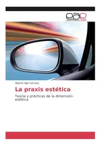 Comprar Libro: La Praxis Estética: Teoría Y Prácticas De La Estética
